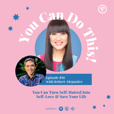 Ep. 18: You Can Turn Self-Hatred Into Self-Love & Save Your Life With Robert Alejandro