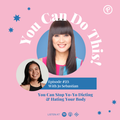 Ep. 23: You Can Stop Yo-Yo Dieting & Hating Your Body With Jo Sebastian