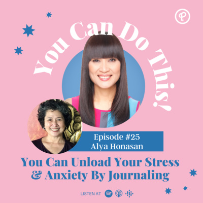 Ep. 25: You Can Unload Your Stress & Anxiety By Journaling With Alya Honasan