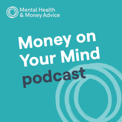 Money on Your Mind - Episode 3. Managing your money when living with a mental heath condition