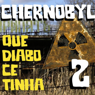 QDCT episódio 04 - Chernobyl e o ano de 1986 - parte 2