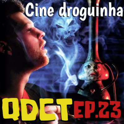 QDCT episódio 23 - Cine Droguinhas