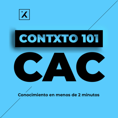Contxto 101 - CAC: Costo de adquisición de clientes