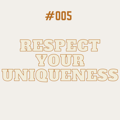 #005: Respect Your Uniqueness  episode artwork