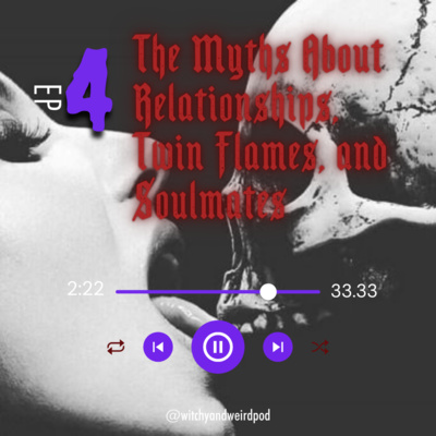 4: The Myths About Relationships, Twin Flames, and Soulmates