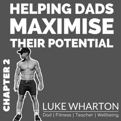 Helping Dads Maximise Their Full Potential with Luke Wharton - Chapter 2