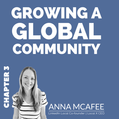 Tips on Growing a Recognised Global Community (LinkedIn Local) with Anna McAfee - Chapter 3