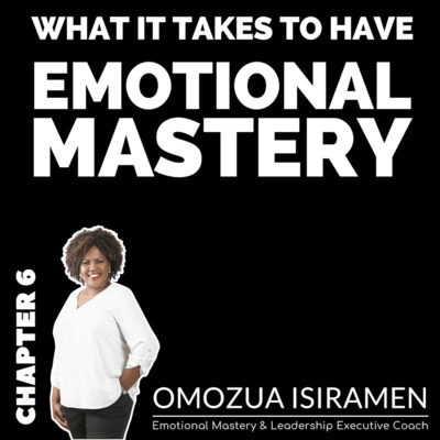 What It Takes to Have Emotional Mastery with Omozua Isiramen - Chapter 6