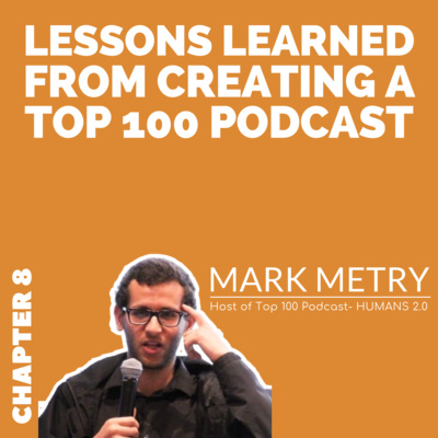 Lessons Learned from Creating a Top 100 Podcast with Mark Metry - Chapter 8