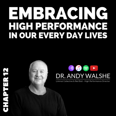 Embracing High Performance in Our Every Day Lives with Dr. Andy Walshe - Chapter 12