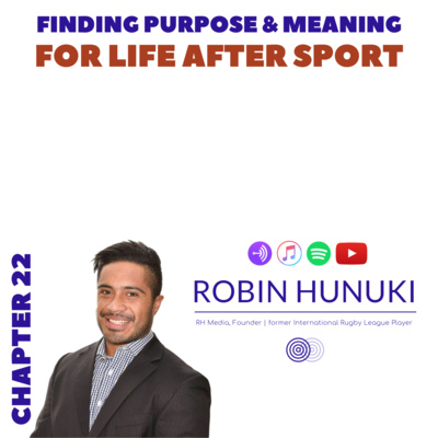 Finding Purpose & Meaning for Life After Sport - Chapter 22 with Robin Hunuki | nxt gen mvmnt