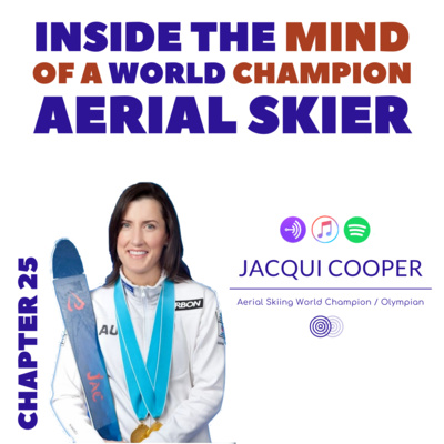 Inside the Mind of a World Champion Aerial Skier - Chapter 25 with Jacqui Cooper