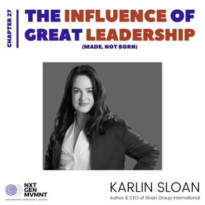 Made, Not Born - The Influence of Great Leadership - Chapter 27 with Karlin Sloan