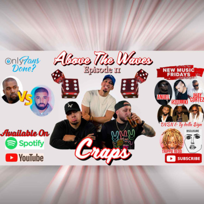 Episode 011: Craps. [New Music 8/20, K. Dot retiring? Drake vs Kanye, Trippie, RIP Onlyfans]
