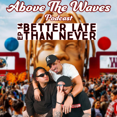 Episode 014: BETTER LATE THAN NEVER