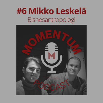 #6 Mikko Leskelä - Bisnesantropologi