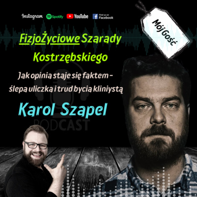 Karol Szapel & Piotr Kostrzębski I Jak opinia staje się faktem – ślepa uliczka i trud w byciu klinicystą.