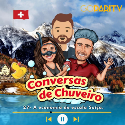 Conversas de Chuveiro 27 - A economia de escala Suíça.