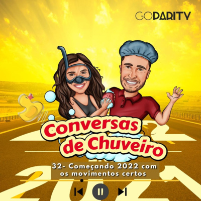 Conversas de Chuveiro 32- Começando 2022 com os movimentos certos
