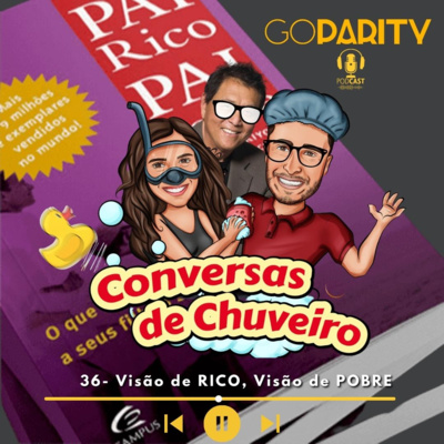 Conversas de Chuveiro 36 - VISÃO DE RICO, VISÃO DE POBRE