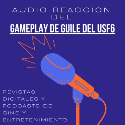 ANTOLOGÍA 11 DEL USF: AUDIO REACCIÓN DEL GAMEPLAY DE GUILE DEL UNIVERSO DE STREET FIGHTER 6