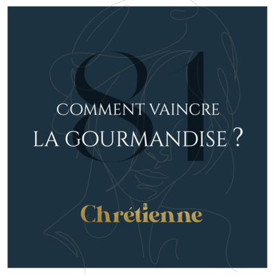 #081 - Comment vaincre la gourmandise - Série sur les 7 péchés capitaux