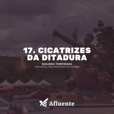 17. Cicatrizes da ditadura