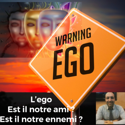 L'ego est il notre ami ou notre ennemi ?