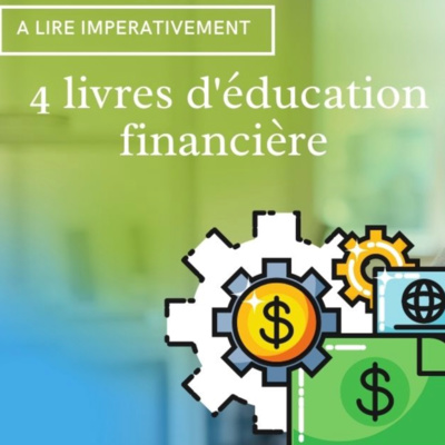 4 livres d'Education Financière A LIRE IMPERATIVEMENT