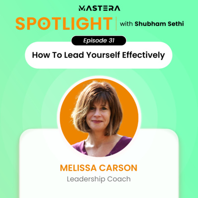 How To Lead Yourself Effectively Ft. Melissa Carson