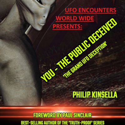 Ep.#36 Special Guest Author, Researcher, and Experiencer ”Philip Kinsella” As We Talk About His New Book ”You - The Public Deceived:The Grand UFO Deception”!