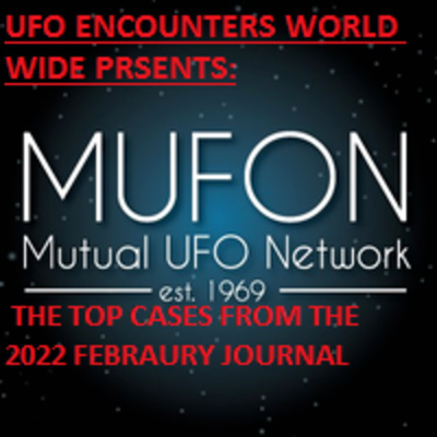 Ep.#38 MUFON’S Top Cases From the February 2022 Journal, Plus learn About MUFON’S Project Aquarius!