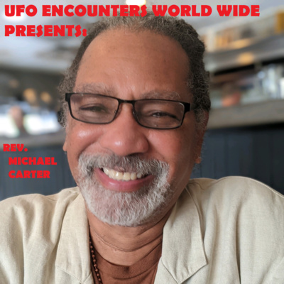 Ep.#75 Special Guest Rev. Michael Carter from Ancient Aliens to Talk about The Ancient Astronaut Theory & His Very Own Experience!