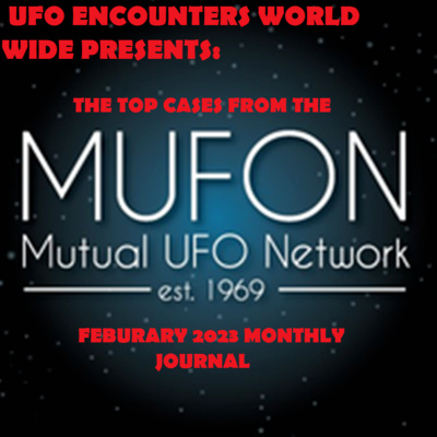 Ep.#77 MUFON’s TOP Cases from The February 2023 Monthly Journal & EM UFO Encounters!