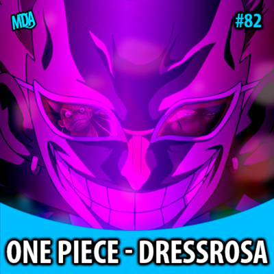 MDA #082 (Animysticast) - ONE PIECE ARCO DE DRESSROSA: O Golpe de Estado episode artwork