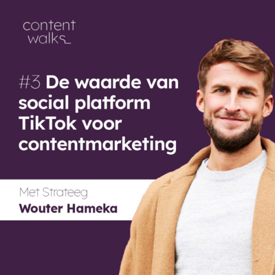 #3| De waarde van TikTok voor je contentmarketing (gast: Wouter Hameka)