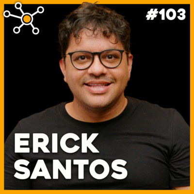 Erick Santos | HUB Podcast - EP 103