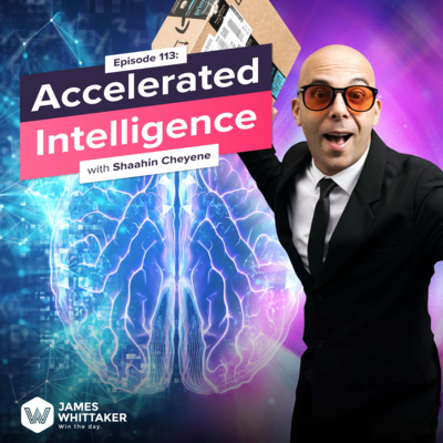 113. Accelerated Intelligence with Shaahin Cheyene 🚀 | Win the Day® with James Whittaker