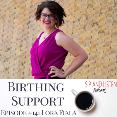 Ep. 141 Birthing Support with Lora Fiala