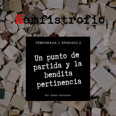 T1 Ep. 2: Un punto de partida y la bendita pertinencia