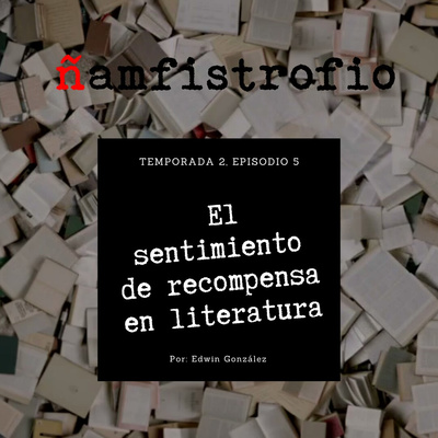 T2 Ep. 5: El sentimiento de recompensa en literatura