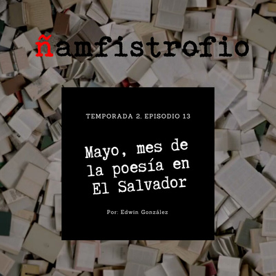 T2 Ep. 13: Mayo, mes de la poesía en El Salvador