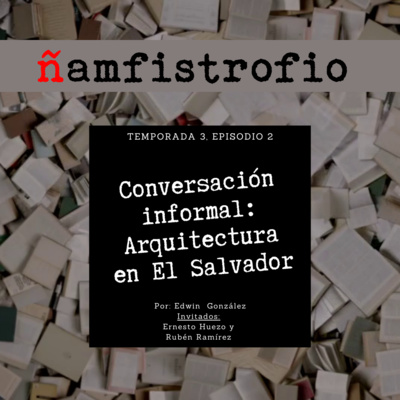 T3 Ep. 2: Conversación informal: Arquitectura en El Salvador