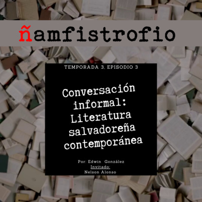 T3 Ep. 3: Conversación informal: Literatura salvadoreña contemporánea