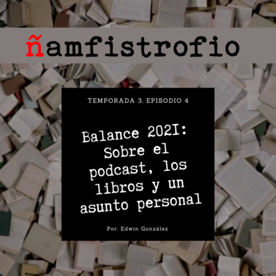 T3 Ep. 4: Balance 2021: Sobre el podcast, los libros y un asunto personal