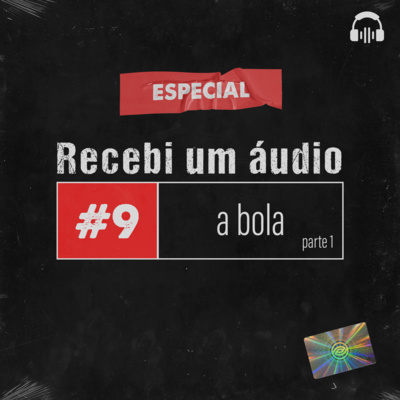 #9 - A Bola (Especial - Parte 1)