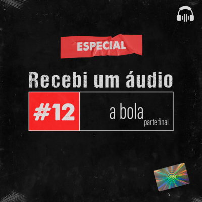 #12 - A Bola (Especial - Parte Final)