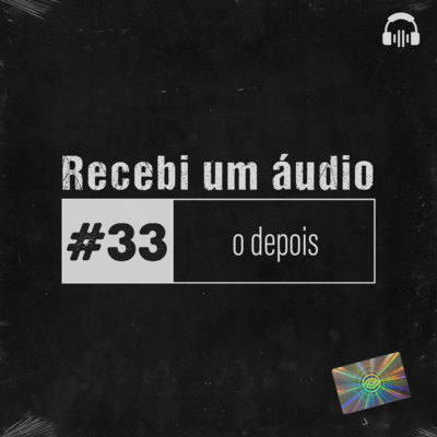 #33 - O Depois