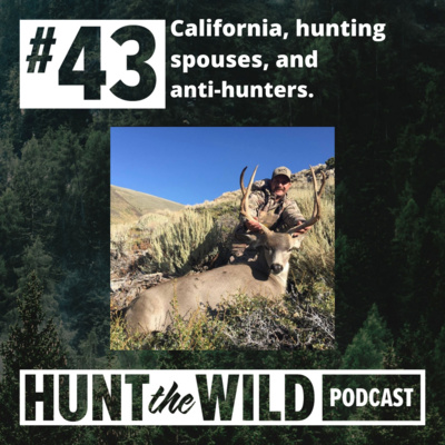 Ep. 43: California, hunting spouses, and anti-hunters.
