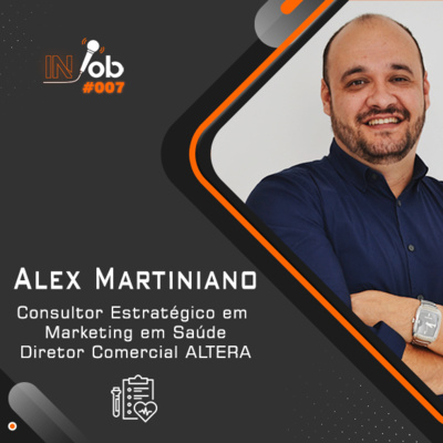 CONSULTOR MARKETING EM SAÚDE Alex Martiniano - Injob Cast #007